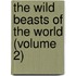 The Wild Beasts Of The World (Volume 2)