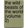 The Wild Beasts Of The World (Volume 2) door Frank Finn