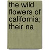 The Wild Flowers Of California; Their Na by Mary Elizabeth Parsons