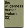 The Wilderness Hunter (Volume 02) door Iv Theodore Roosevelt