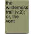 The Wilderness Trail (V.2); Or, The Vent