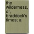 The Wilderness, Or, Braddock's Times; A