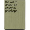 The Will To Doubt; An Essay In Philosoph by Alfred Henry Lloyd