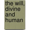 The Will, Divine And Human door Unknown Author