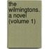 The Wilmingtons. A Novel (Volume 1)