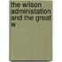 The Wilson Administation And The Great W