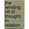 The Winding Rill Of Thought, In Relation by Winding rill