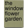 The Window Flower Garden door Julius J. Heinrich