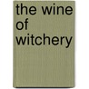 The Wine Of Witchery by John J. Gaynor