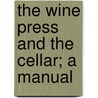The Wine Press And The Cellar; A Manual door Emmet Hawkins Rixford