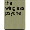 The Wingless Psyche by Morley Roberts