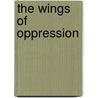 The Wings Of Oppression door Leslie Pinckney Hill