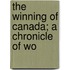 The Winning Of Canada; A Chronicle Of Wo