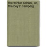 The Winter School, Or, The Boys' Campaig by Helen E. Brown