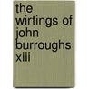 The Wirtings Of John Burroughs Xiii by Leaf And Tendril