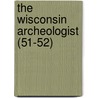 The Wisconsin Archeologist (51-52) by Wisconsin Natural History Section