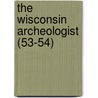 The Wisconsin Archeologist (53-54) by Wisconsin Natural History Section