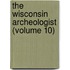 The Wisconsin Archeologist (Volume 10)