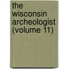 The Wisconsin Archeologist (Volume 11) door Wisconsin Natural History Section