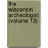 The Wisconsin Archeologist (Volume 13)