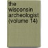 The Wisconsin Archeologist (Volume 14)