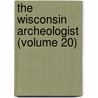 The Wisconsin Archeologist (Volume 20) by Wisconsin Natural History Section