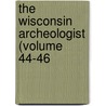 The Wisconsin Archeologist (Volume 44-46 door Wisconsin Natural History Section