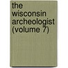 The Wisconsin Archeologist (Volume 7) door Wisconsin Natural History Section
