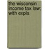 The Wisconsin Income Tax Law; With Expla