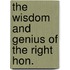 The Wisdom And Genius Of The Right Hon.