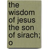 The Wisdom Of Jesus The Son Of Sirach; O by Oesterley