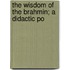 The Wisdom Of The Brahmin; A Didactic Po