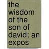 The Wisdom Of The Son Of David; An Expos door Richard Meux Benson
