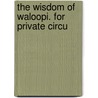 The Wisdom Of Waloopi. For Private Circu by J. Herrick McGregor