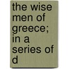 The Wise Men Of Greece; In A Series Of D by John Stuart Blackie