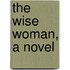 The Wise Woman, A Novel