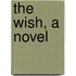 The Wish, A Novel