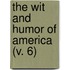 The Wit And Humor Of America (V. 6)