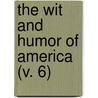 The Wit And Humor Of America (V. 6) by Marshall Pinckney Wilder