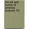 The Wit And Humor Of America (Volume 10) door Wilder