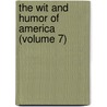 The Wit And Humor Of America (Volume 7) door Wilder