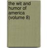 The Wit And Humor Of America (Volume 8) by Wilder