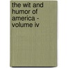 The Wit And Humor Of America - Volume Iv door Authors Various