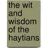 The Wit And Wisdom Of The Haytians door Jr. Dr. John Bigelow