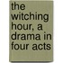 The Witching Hour, A Drama In Four Acts