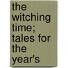 The Witching Time; Tales For The Year's door Henry Norman