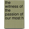 The Witness Of The Passion Of Our Most H door William John Knox Little