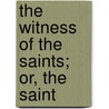 The Witness Of The Saints; Or, The Saint door Henry Sebastian Bowden