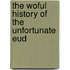 The Woful History Of The Unfortunate Eud
