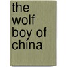The Wolf Boy Of China door William Dalton